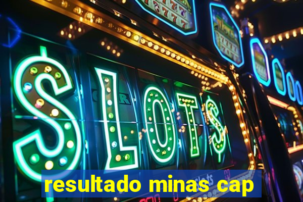 resultado minas cap